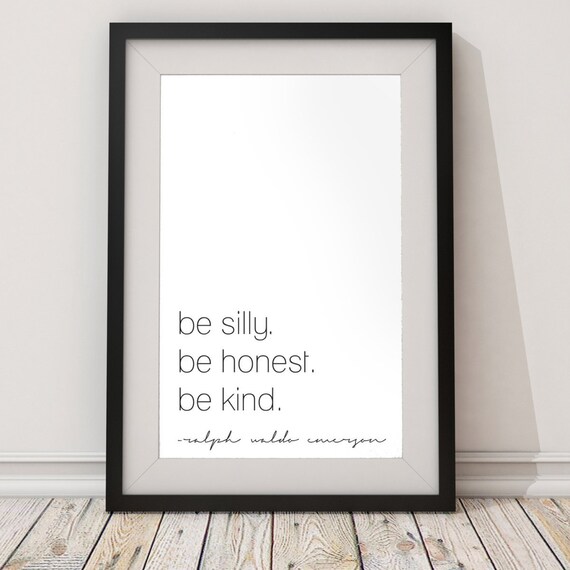 Be Silly Be Honest Be Kind Ralph Waldo Emerson Quote Etsy