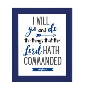 May include: A navy blue framed print with a white background and the text "I WILL go and do the things that the Lord HATH COMMANDED 1 Nephi 3:1".