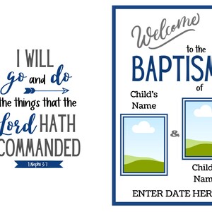 May include: Two signs with text. The first sign says "I WILL go and do the things that the Lord HATH COMMANDED" with a blue arrow and the text "1 Nephi 3:7". The second sign says "Welcome to the BAPTISM of Child's Name & Child's Name ENTER DATE HERE".
