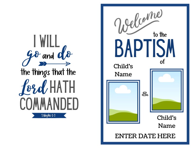 May include: Two signs with text. The first sign says "I WILL go and do the things that the Lord HATH COMMANDED" with a blue arrow and the text "1 Nephi 3:7". The second sign says "Welcome to the BAPTISM of Child's Name & Child's Name ENTER DATE HERE".