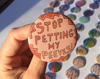 2.25" Pinback Button--Handmade Illustration-- stop petting my peeves-- adult pun pin