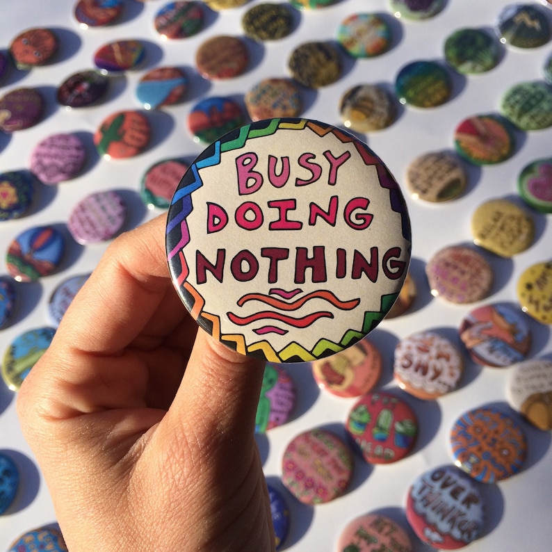 funny pun pin busy doing nothing- 2.25 Pinback Button--Handmade Illustration-