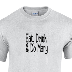 Eat, Drink & Do Mary (T-Shirt)
