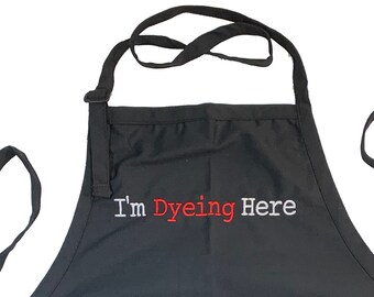 I'm Dyeing Here  (Adult Apron)