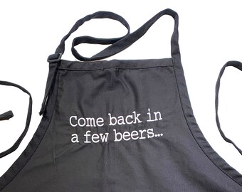 Come back in a few beers...  (Adult Apron) In various colors