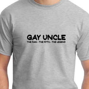 Gay Uncle The Man The Myth The Legend (Mens T-Shirt)