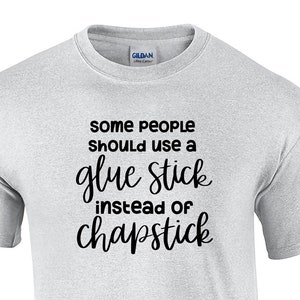 Some People Should Use a Glue Stick Instead of Chapstick (Mens T-Shirt)