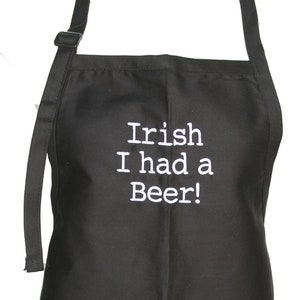 Irish I Had A Beer! (Adult Adjustable Apron with Pockets) Available in Colors too