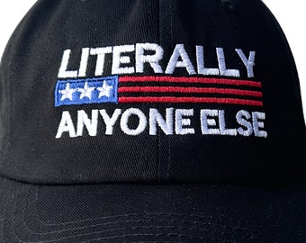 Literally Anyone Else -  Ball Cap (Various Colors with White Stitching)