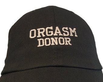 Orgasm Donor (Polo Style Dad Cap Different colors embroidered with white stitching)