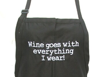 Wine goes with everything I wear. (Adult Apron) Available in Colors too.