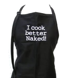 I cook better Naked (Adult Apron) Available in Colors too