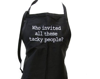 Who invited all these tacky people? (Adult Apron)