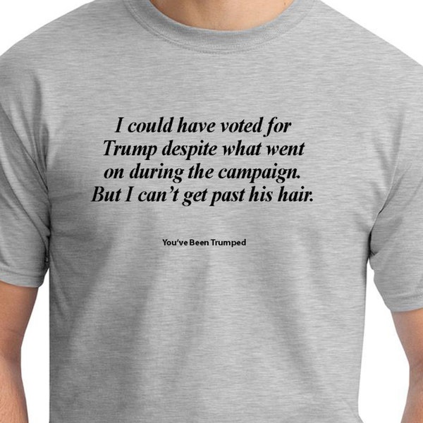 I could have voted for Trump... Hair (You've Been Trumped) Mens Ash Gray T-shirt