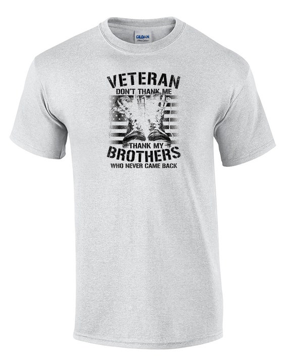 Veteran - Don't Thank Me, Thank My Brothers... -  Men's T-Shirt in White or Ash Gray