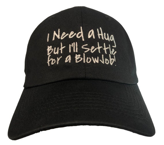 I Need A Hug, But I'll Settle for a BlowJob! (Polo Style Ball Cap - Various Colors with White Stitching