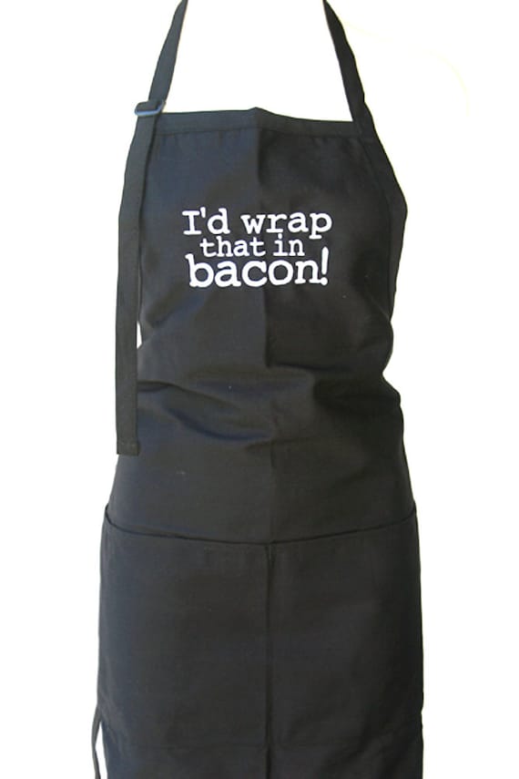 I'd wrap that in bacon (Adult Apron)