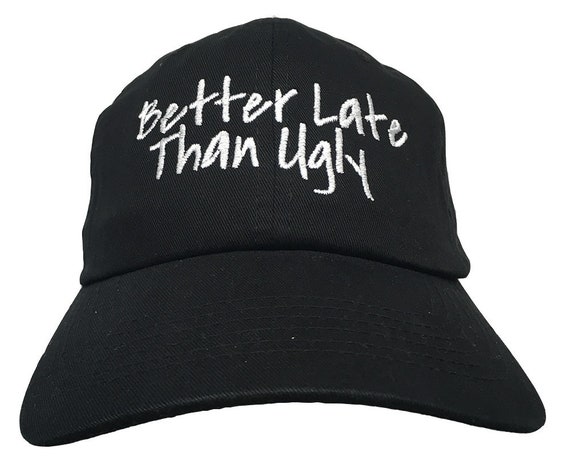 Better Late Than Ugly (Polo Style Ball Cap - Various Colors with White Stitching)