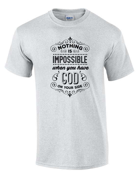 Nothing is Impossible When You have God on Your Side (T-Shirt)