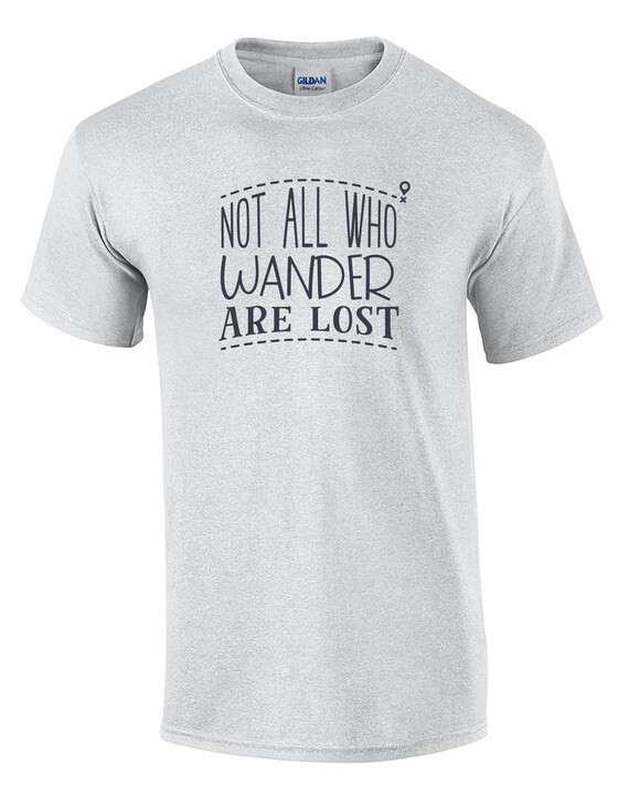 Not All Who Wander Are Lost - Mens T-Shirt (Ash Gray or White)