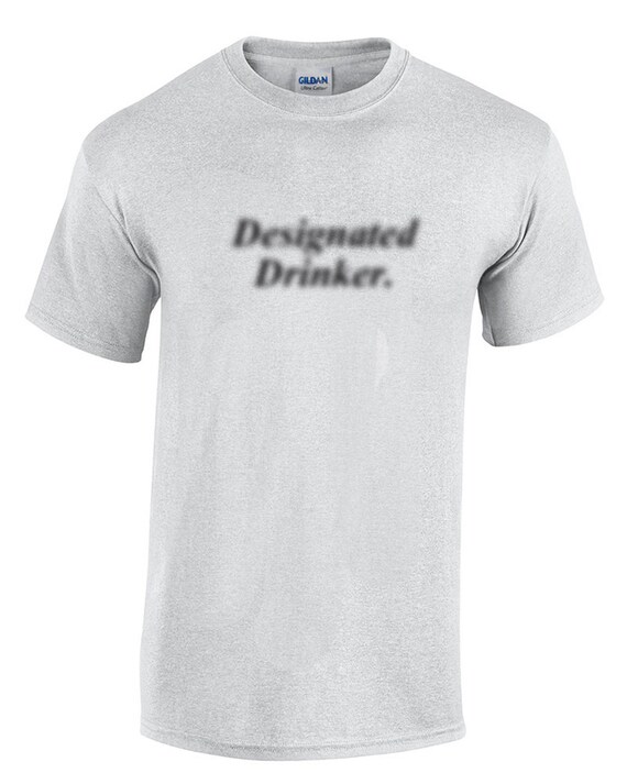 Designated Drinker (It is supposed to be Fuzzy print) (T-Shirt)