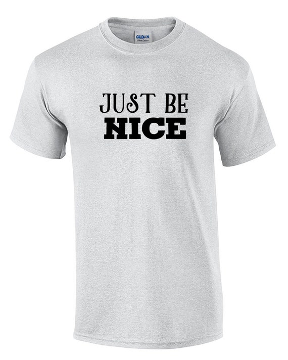 Just Be Nice (T-Shirt)
