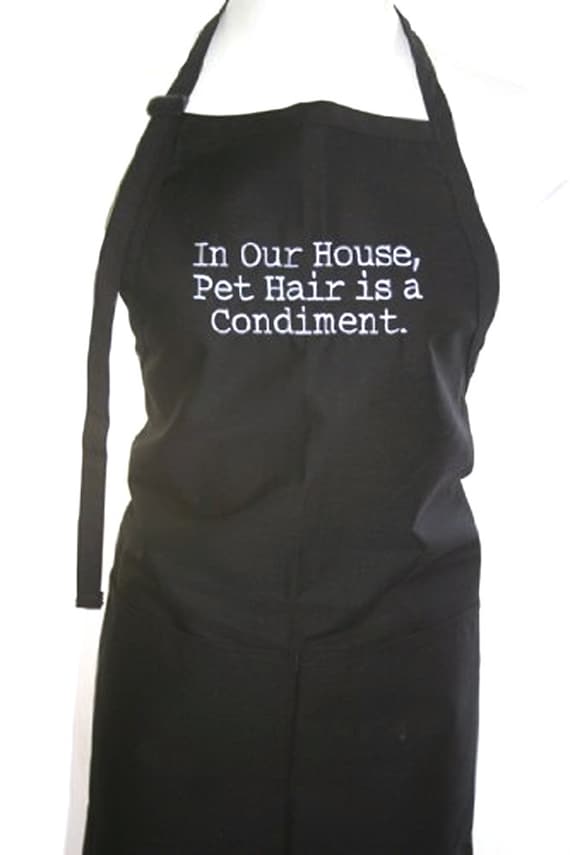 In our house, Pet hair is a Condiment (Adult Apron)