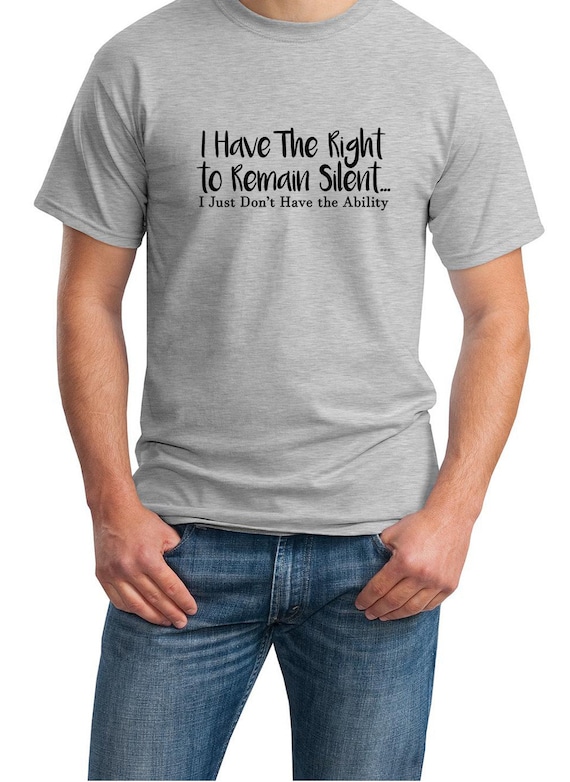 I Have The Right To Remain Silent, I Just Don't Have the Ability (Men's T-Shirt)