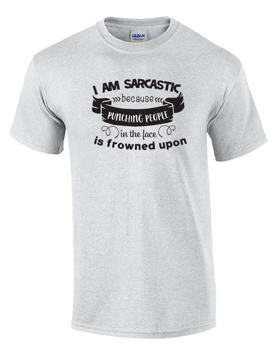 I am Sarcastic because Punching People in the Face is Frowned Upon (Mens T-Shirt)