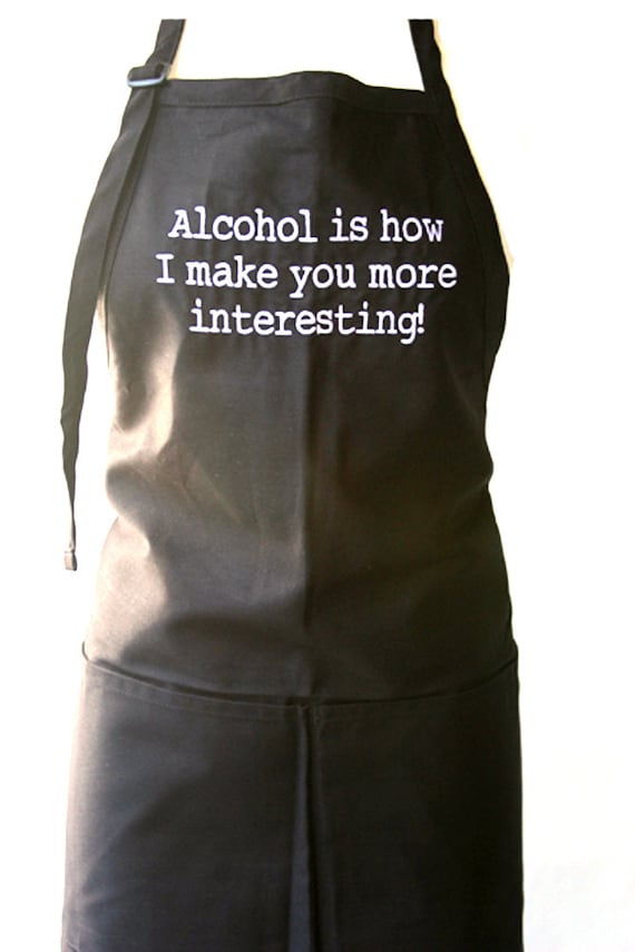 Alchohol is how I make you more interesting! (Adult Apron)