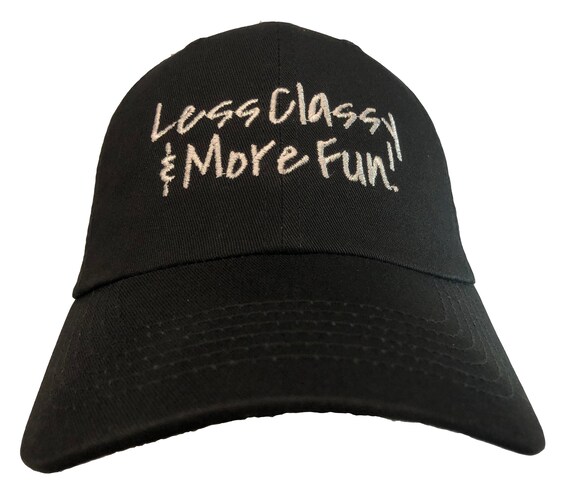 Less Classy & More Fun (Polo Style Ball Cap available in various colors)
