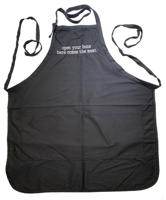 open your buns here comes the meat  (Adult Apron) In various colors