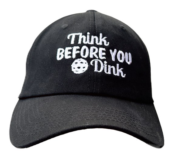 Think Before You Dink - Polo Style Ball Cap - Various Colors with White Stitching