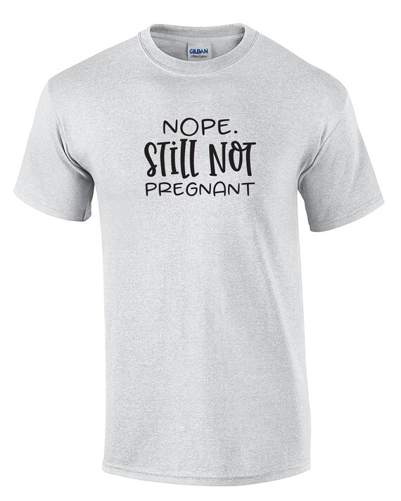 Nope, Still Not Pregnant (Mens T-Shirt)