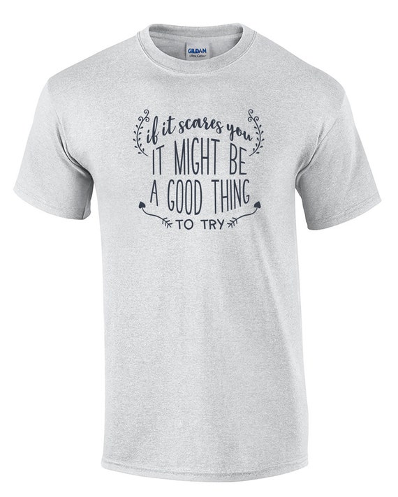 If it Scares you, It Might be a Good Thing - Mens T-Shirt (Ash Gray or White)