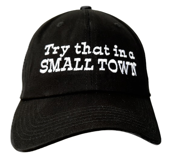 Try That in a Small Town -  Ball Cap (Various Colors with White Stitching)