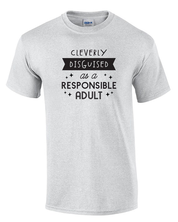 Cleverly Disguised as a Responsible Adult (Mens T-Shirt)