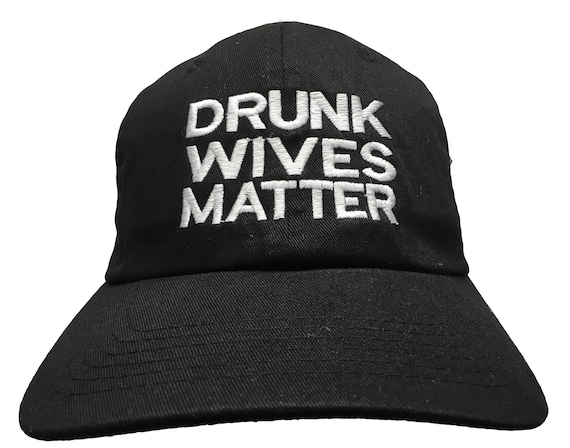 Drunk Wives Matter (Polo Style Ball Cap available in various colors)