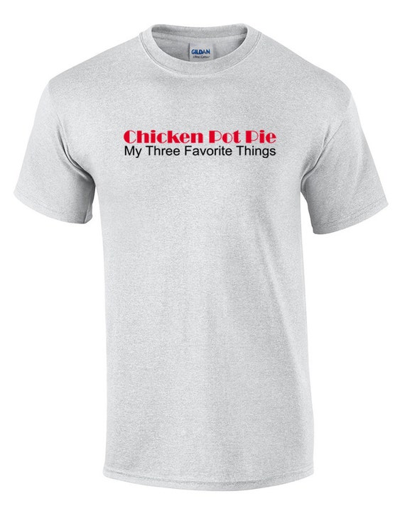 Chicken Pot Pie, My Three Favorite Things (Ash Color T-Shirt)