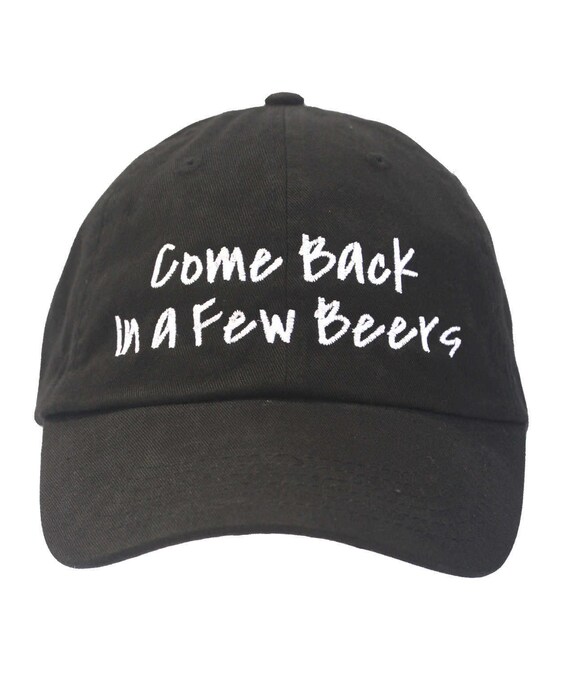 Come Back in a Few Beers - Polo Style Ball Cap (Black with White Stitching)