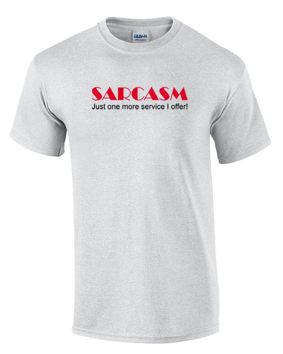 Sarcasm Just one more service I offer (T-Shirt)