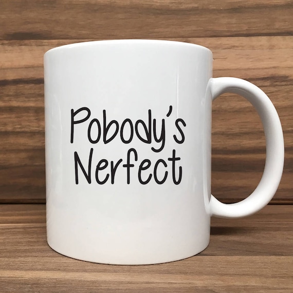 Coffee Mug - Pobody's Nerfect - Double Sided Printing 11 oz Mug