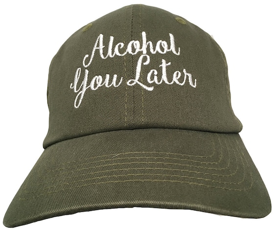 Alcohol You Later (Polo Style Ball Cap - Various Colors with White Stitching)