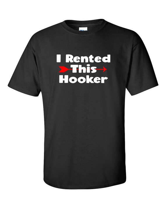 ADULTS ONLY - I Rented This Hooker with Arrow (Black, Ash Gray or White)