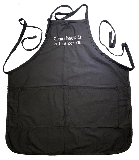 Come back in a few beers...  (Adult Apron) In various colors