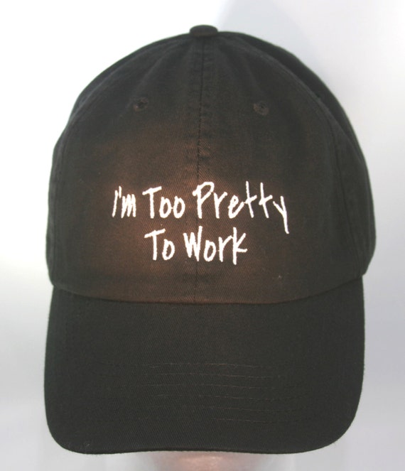 I'm Too Pretty to Work (Polo Style Ball Black with White Stitching)