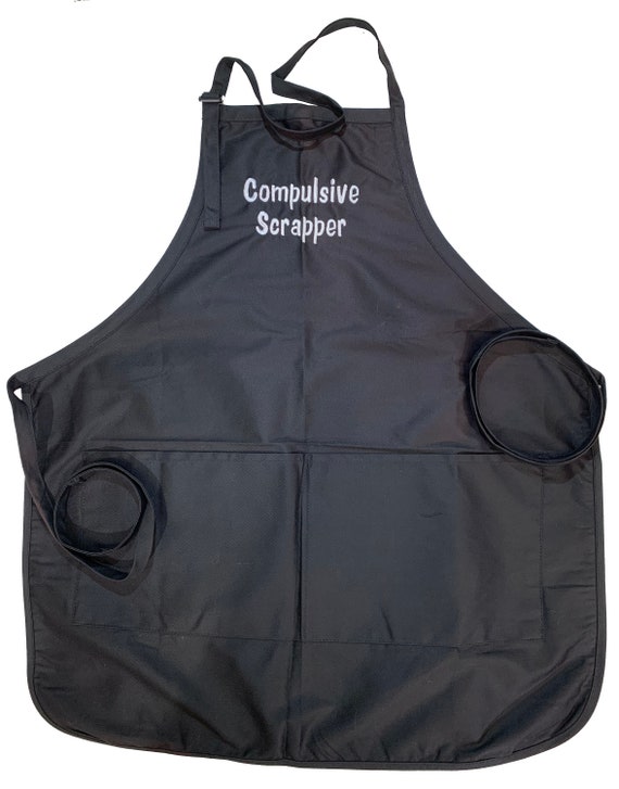 Compulsive Scrapper (Embroidered Adult Apron in Various Colors)