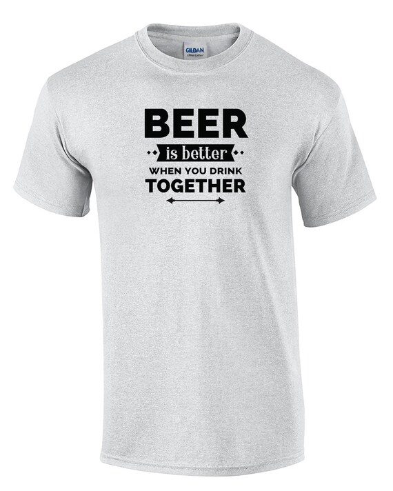 Beer is Better When You Drink Together (Mens T-Shirt)