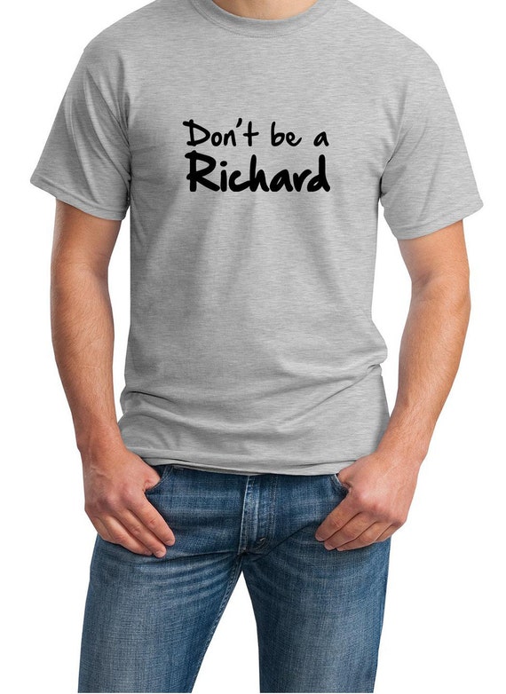 Don't Be a Richard (T-Shirt)