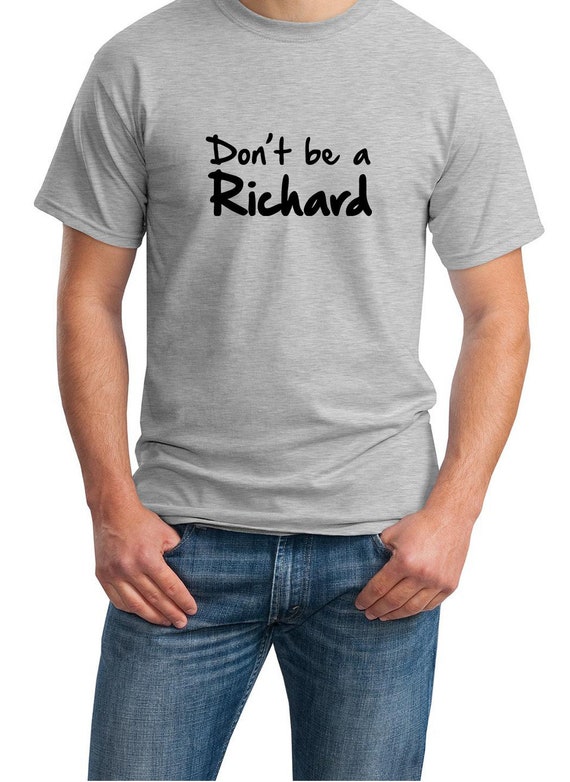 Don't Be a Richard (T-Shirt)